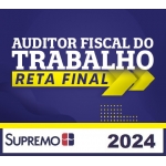 AFT - Auditor Fiscal do Trabalho - Reta Final (SUPREMO 2024)
